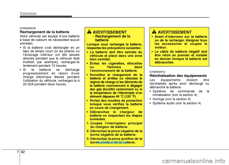 Hyundai H-1 (Grand Starex) 2010  Manuel du propriétaire (in French) Entretien
42
7
G190200AUN 
Rechargement de la batterie
Votre véhicule est équipé d’une batterie à base de calcium ne nécessitant aucunentretien. 
 Si la batterie s’est déchargée en un
laps 