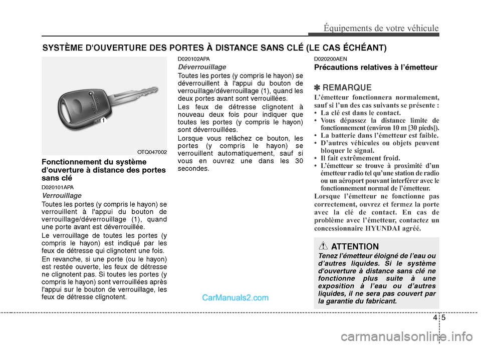 Hyundai H-1 (Grand Starex) 2010 Manuel du propriétaire (in French) 45
Équipements de votre véhicule
Fonctionnement du système
douverture à distance des portes
sans clé
D020101APA
Verrouillage
Toutes les portes (y compris le hayon) se
verrouillent à lappui Hyundai H-1 (Grand Starex) 2010 Manuel du propriétaire (in French) 45
Équipements de votre véhicule
Fonctionnement du système
douverture à distance des portes
sans clé
D020101APA
Verrouillage
Toutes les portes (y compris le hayon) se
verrouillent à lappui