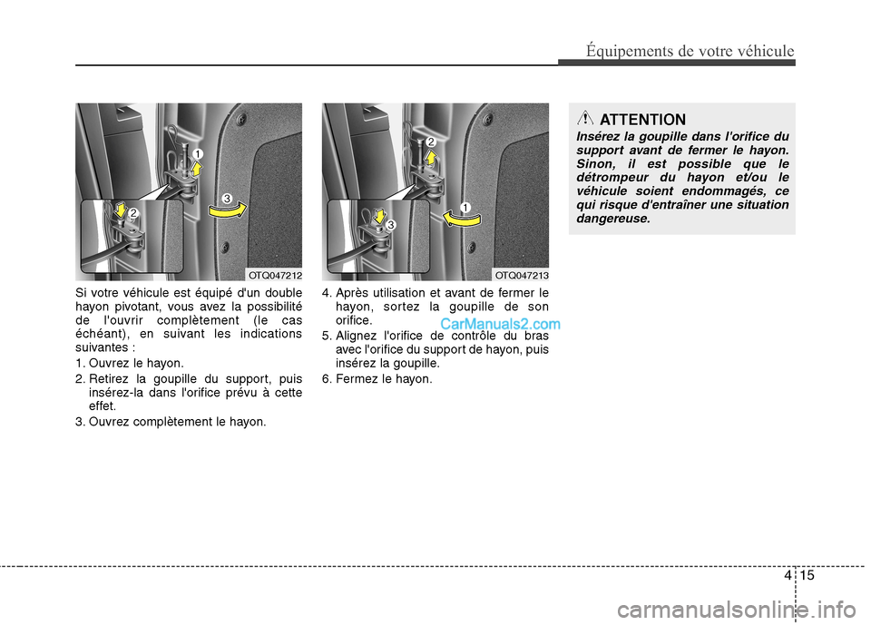 Hyundai H-1 (Grand Starex) 2010  Manuel du propriétaire (in French) 415
Équipements de votre véhicule
Si votre véhicule est équipé dun double 
hayon pivotant, vous avez la possibilité
de louvrir complètement (le cas
échéant), en suivant les indications
suiv