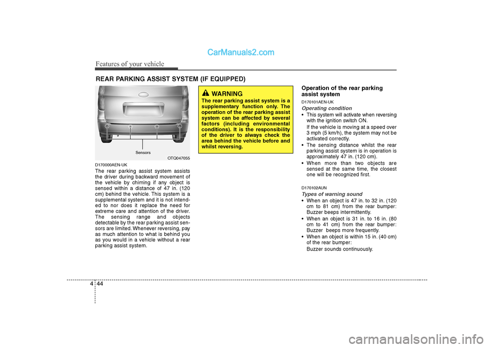 Hyundai H-1 (Grand Starex) 2009  Owners Manual - RHD (UK, Australia) Features of your vehicle
44
4
D170000AEN-UK 
The rear parking assist system assists 
the driver during backward movement of
the vehicle by chiming if any object is
sensed within a distance of 47 in. (