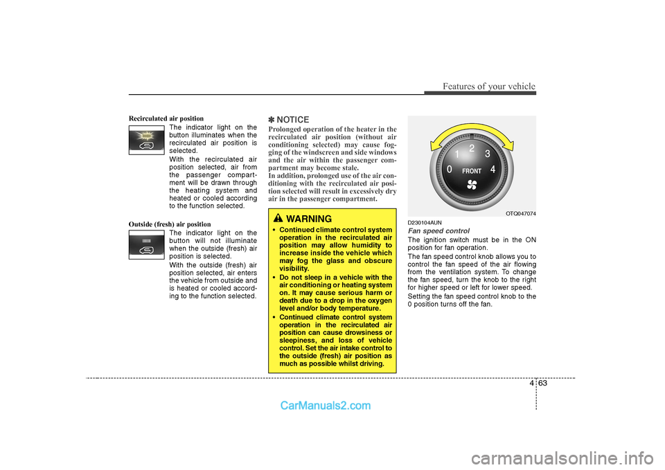 Hyundai H-1 (Grand Starex) 2009 Owners Manual - RHD (UK, Australia) 463
Features of your vehicle
Recirculated air position The indicator light on the
button illuminates when therecirculated air position isselected.
With the recirculated air position selected, ai Hyundai H-1 (Grand Starex) 2009 Owners Manual - RHD (UK, Australia) 463
Features of your vehicle
Recirculated air position The indicator light on the
button illuminates when therecirculated air position isselected.
With the recirculated air position selected, ai
