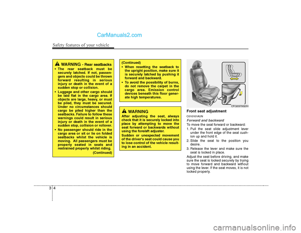 Hyundai H-1 (Grand Starex) 2009  Owners Manual - RHD (UK, Australia) Safety features of your vehicle
4
3
Front seat adjustment 
C010101AUN
Forward and backward
To move the seat forward or backward: 
1. Pull the seat slide adjustment lever
under the front edge of the se