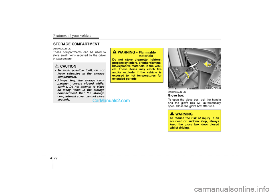 Hyundai H-1 (Grand Starex) 2009  Owners Manual - RHD (UK, Australia) Features of your vehicle
72
4
D270000AUN-UK 
These compartments can be used to 
store small items required by the driver
or passengers.
D270200AUN-UK 
Glove box 
To open the glove box, pull the handle