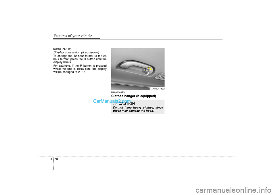 Hyundai H-1 (Grand Starex) 2009  Owners Manual - RHD (UK, Australia) Features of your vehicle
78
4
D280604AEN-UK
Display conversion (if equipped)
To change the 12 hour format to the 24 
hour format, press the R button until the
display blinks. 
For example, if the R bu