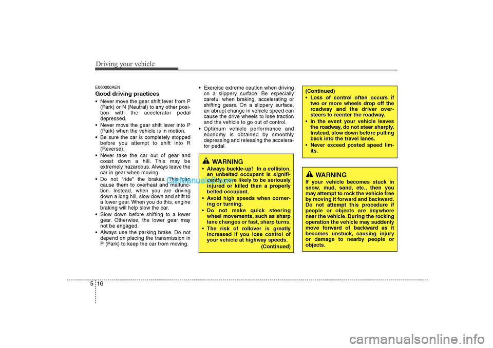 Hyundai H-1 (Grand Starex) 2009  Owners Manual - RHD (UK, Australia) Driving your vehicle
16
5
E060200AEN Good driving practices 
 Never move the gear shift lever from P
(Park) or N (Neutral) to any other posi- 
tion with the accelerator pedaldepressed.
 Never move the
