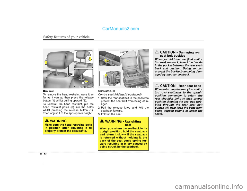 Hyundai H-1 (Grand Starex) 2009 Owners Manual - RHD (UK, Australia) Safety features of your vehicle
10
3
Removal
To remove the head restraint, raise it as
far as it can go then press the release
button (1) whilst pulling upward (2).
To reinstall the head restraint, Hyundai H-1 (Grand Starex) 2009 Owners Manual - RHD (UK, Australia) Safety features of your vehicle
10
3
Removal
To remove the head restraint, raise it as
far as it can go then press the release
button (1) whilst pulling upward (2).
To reinstall the head restraint,
