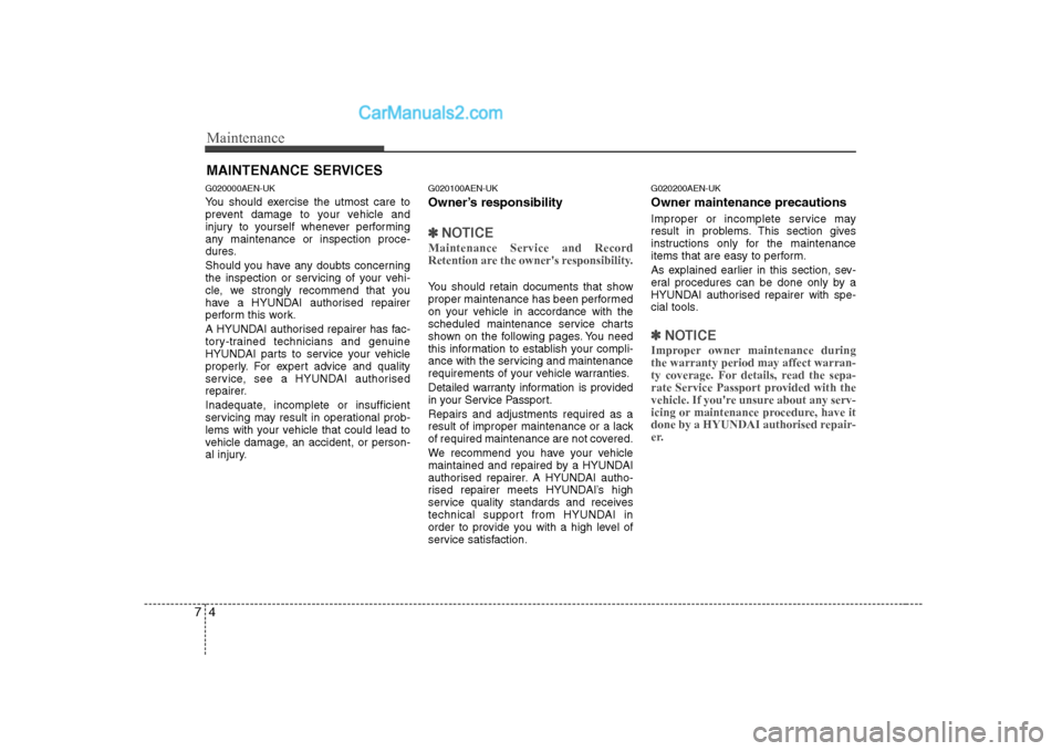 Hyundai H-1 (Grand Starex) 2009  Owners Manual - RHD (UK, Australia) Maintenance
4
7
MAINTENANCE SERVICES
G020000AEN-UK 
You should exercise the utmost care to 
prevent damage to your vehicle and
injury to yourself whenever performing
any maintenance or inspection proc