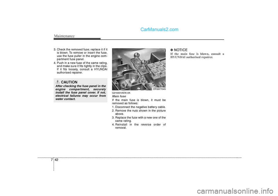 Hyundai H-1 (Grand Starex) 2009  Owners Manual - RHD (UK, Australia) Maintenance
42
7
3. Check the removed fuse; replace it if it
is blown. To remove or insert the fuse, use the fuse puller in the engine com-
partment fuse panel.
4. Push in a new fuse of the same ratin