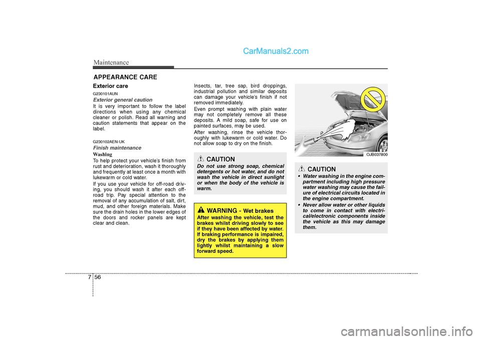Hyundai H-1 (Grand Starex) 2009 Owners Manual - RHD (UK, Australia) Maintenance
56
7
Exterior care
G230101AUN
Exterior general caution
It is very important to follow the label
directions when using any chemical
cleaner or polish. Read all warning andcaution stateme Hyundai H-1 (Grand Starex) 2009 Owners Manual - RHD (UK, Australia) Maintenance
56
7
Exterior care
G230101AUN
Exterior general caution
It is very important to follow the label
directions when using any chemical
cleaner or polish. Read all warning andcaution stateme