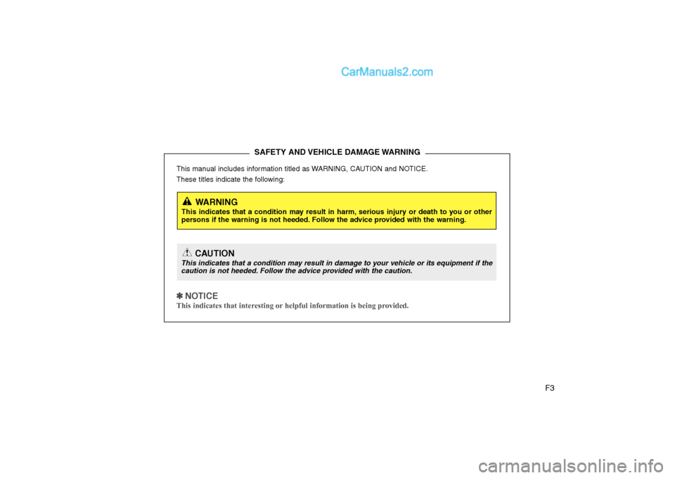 Hyundai H-1 (Grand Starex) 2009  Owners Manual - RHD (UK, Australia) F3
This manual includes information titled as WARNING, CAUTION and NOTICE. 
These titles indicate the following:
✽✽
  
NOTICE
This indicates that interesting or helpful information is being provid