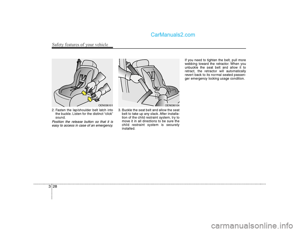 Hyundai H-1 (Grand Starex) 2009  Owners Manual - RHD (UK, Australia) Safety features of your vehicle
28
3
2. Fasten the lap/shoulder belt latch into
the buckle. Listen for the distinct “click” sound.
Position the release button so that it is
easy to access in case 