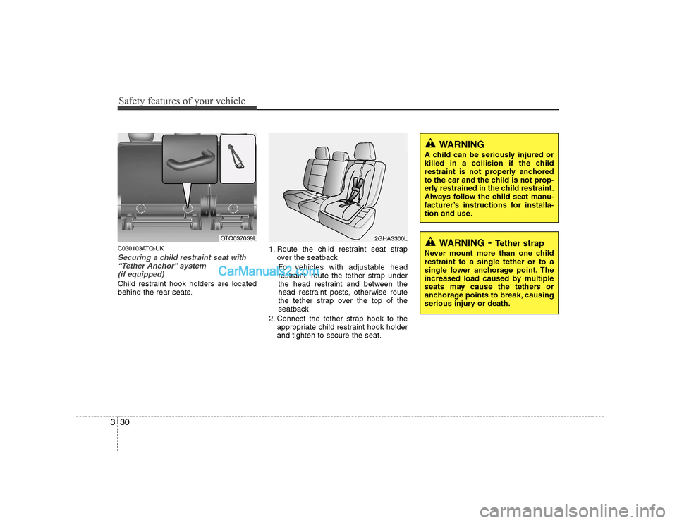 Hyundai H-1 (Grand Starex) 2009  Owners Manual - RHD (UK, Australia) Safety features of your vehicle
30
3
C030103ATQ-UK
Securing a child restraint seat with
“Tether Anchor” system  (if equipped) 
Child restraint hook holders are located 
behind the rear seats. 1. R
