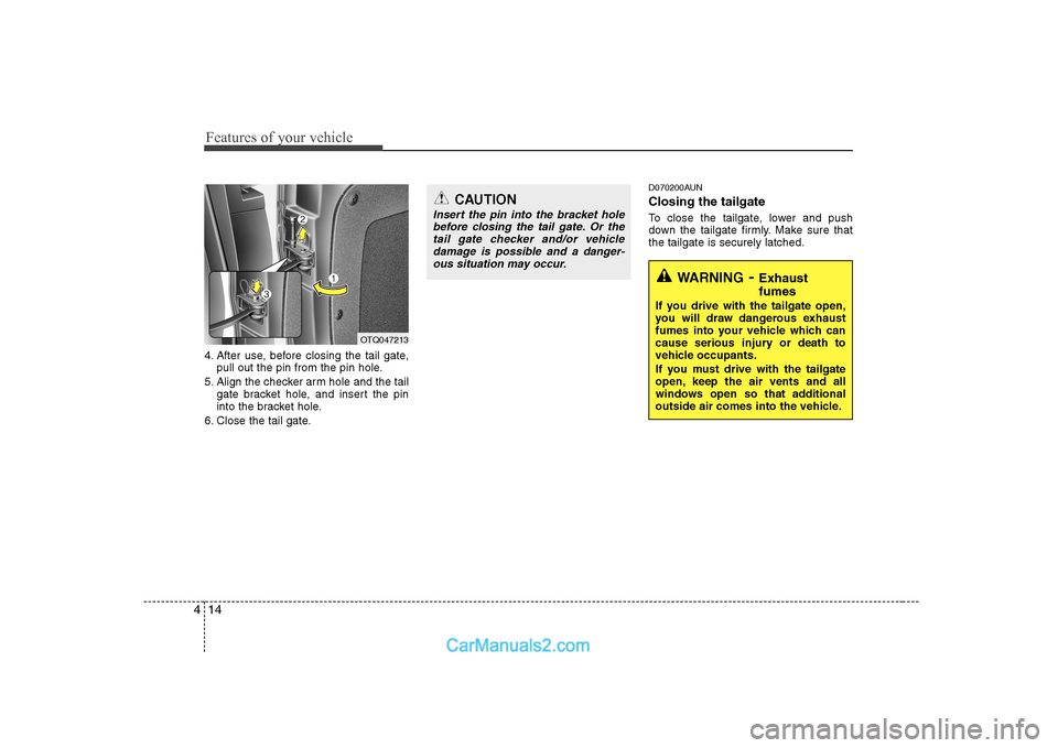 Hyundai H-1 (Grand Starex) 2009  Owners Manual - RHD (UK, Australia) Features of your vehicle
14
4
4. After use, before closing the tail gate,
pull out the pin from the pin hole.
5. Align the checker arm hole and the tail gate bracket hole, and insert the pin 
into the