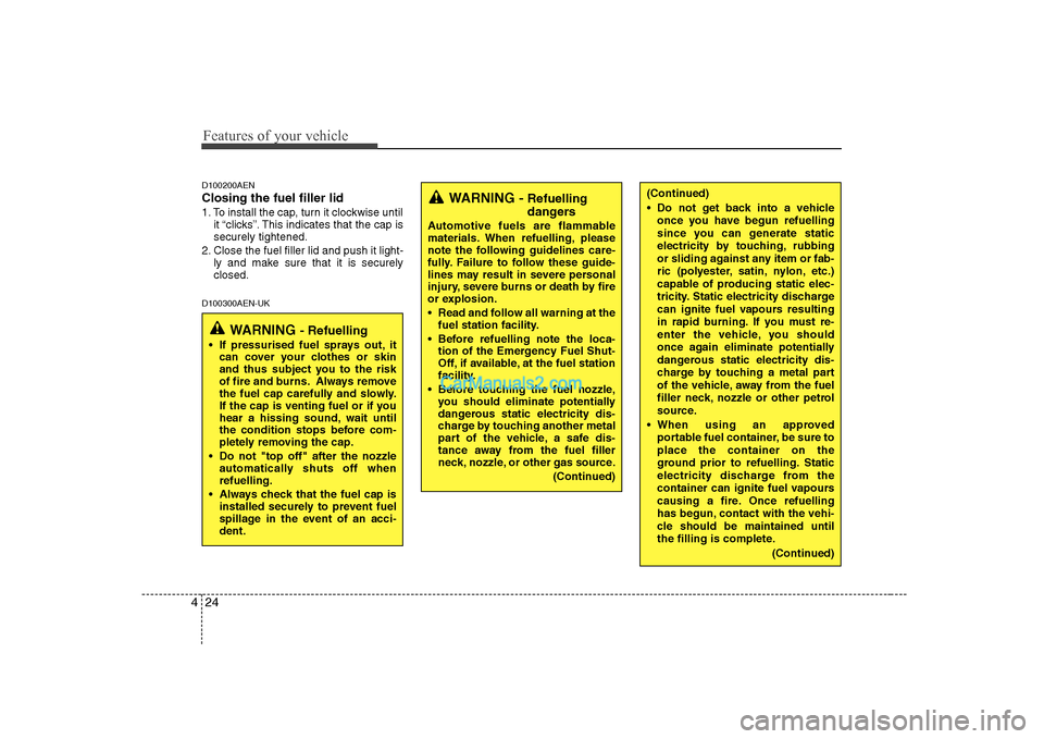 Hyundai H-1 (Grand Starex) 2009  Owners Manual - RHD (UK, Australia) Features of your vehicle
24
4
D100200AEN Closing the fuel filler lid 
1. To install the cap, turn it clockwise until
it “clicks”. This indicates that the cap is securely tightened.
2. Close the fu