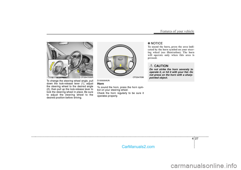 Hyundai H-1 (Grand Starex) 2009  Owners Manual - RHD (UK, Australia) 427
Features of your vehicle
To change the steering wheel angle, pull 
down the lock-release lever (1), adjust
the steering wheel to the desired angle
(2), then pull up the lock-release lever to
lock 