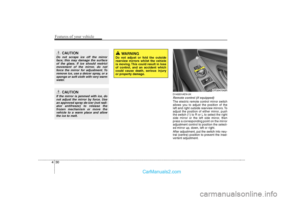 Hyundai H-1 (Grand Starex) 2009 Owners Manual - RHD (UK, Australia) Features of your vehicle
30
4
D140201AEN-UK
Remote control (if equipped)
The electric remote control mirror switch
allows you to adjust the position of the
left and right outside rearview mirrors. To Hyundai H-1 (Grand Starex) 2009 Owners Manual - RHD (UK, Australia) Features of your vehicle
30
4
D140201AEN-UK
Remote control (if equipped)
The electric remote control mirror switch
allows you to adjust the position of the
left and right outside rearview mirrors. To