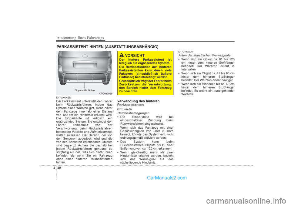 Hyundai H-1 (Grand Starex) 2009  Betriebsanleitung (in German) Ausstattung Ihres Fahrzeugs
48
4
D170000AEN 
Der Parkassistent unterstützt den Fahrer 
beim Rückwärtsfahren, indem das
System einen Warnton gibt, wenn hinter
dem Fahrzeug innerhalb einer Distanz
vo