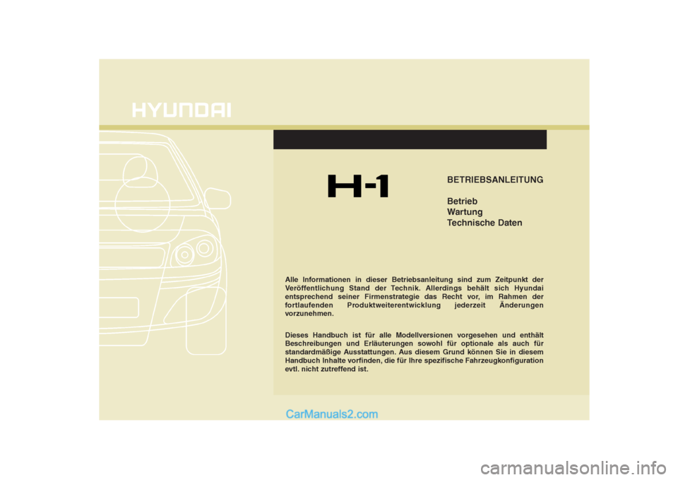 Hyundai H-1 (Grand Starex) 2009  Betriebsanleitung (in German) BETRIEBSANLEITUNG Betrieb 
Wartung
Technische Daten
Alle Informationen in dieser Betriebsanleitung sind zum Zeitpunkt der 
Veröffentlichung Stand der Technik. Allerdings behält sich Hyundai
entsprec