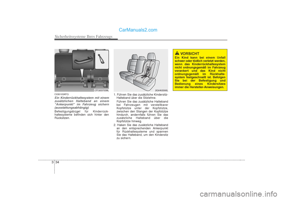 Hyundai H-1 (Grand Starex) 2009  Betriebsanleitung (in German) Sicherheitssysteme Ihres Fahrzeugs
34
3
C030103ATQ
Ein Kinderrückhaltesystem mit einem
zusätzlichen Halteband an einem"Ankerpunkt" im Fahrzeug sichern (ausstattungsabhängig)
Befestigungsbügel für