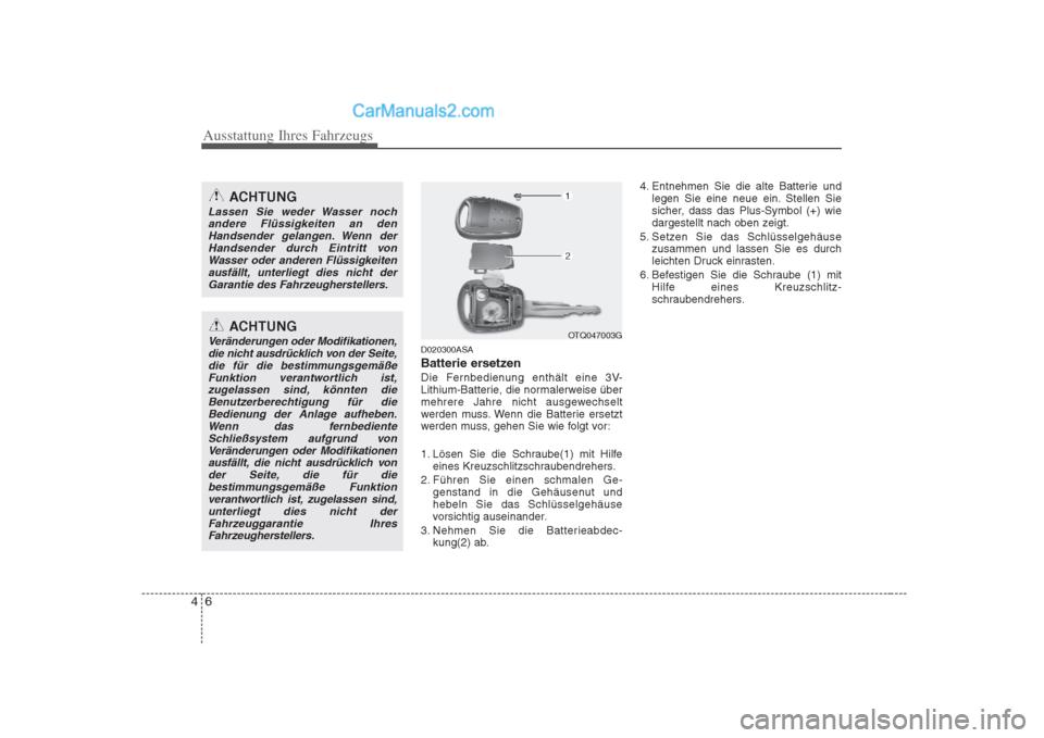 Hyundai H-1 (Grand Starex) 2009  Betriebsanleitung (in German) Ausstattung Ihres Fahrzeugs
6
4
D020300ASA 
Batterie ersetzen 
Die Fernbedienung enthält eine 3V- 
Lithium-Batterie, die normalerweise über
mehrere Jahre nicht ausgewechselt
werden muss. Wenn die Ba