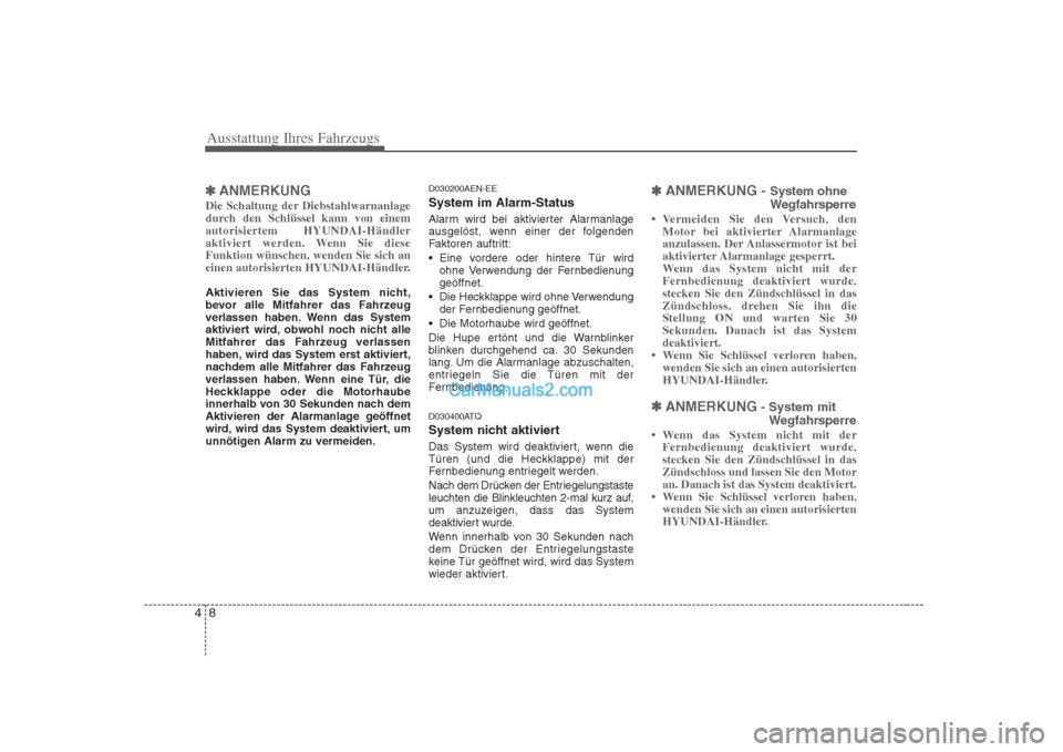 Hyundai H-1 (Grand Starex) 2009  Betriebsanleitung (in German) Ausstattung Ihres Fahrzeugs
8
4
✽✽
ANMERKUNG
Die Schaltung der Diebstahlwarnanlage 
durch den Schlüssel kann von einemautorisiertem HYUNDAI-Händler
aktiviert werden. Wenn Sie dieseFunktion wüns
