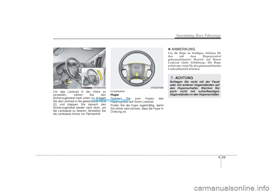 Hyundai H-1 (Grand Starex) 2009  Betriebsanleitung (in German) 429
Ausstattung Ihres Fahrzeugs
Um das Lenkrad in der Höhe zu 
verstellen, ziehen Sie den
Sicherungshebel nach unten (1), bringen
Sie das Lenkrad in die gewünschte Höhe(2) und klappen Sie danach de