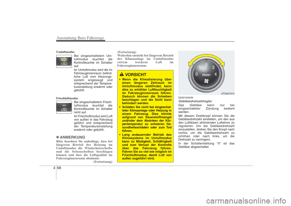 Hyundai H-1 (Grand Starex) 2008 Betriebsanleitung (in German) Ausstattung Ihres Fahrzeugs
68
4
Umluftmodus
Bei eingeschaltetem Um
-luftmodus leuchtet die
Kontrollleuchte im Schalter
auf.
Im Umluftmodus wird die im
Fahrzeuginnenraum befind
-liche Luft vom Heizun Hyundai H-1 (Grand Starex) 2008 Betriebsanleitung (in German) Ausstattung Ihres Fahrzeugs
68
4
Umluftmodus
Bei eingeschaltetem Um
-luftmodus leuchtet die
Kontrollleuchte im Schalter
auf.
Im Umluftmodus wird die im
Fahrzeuginnenraum befind
-liche Luft vom Heizun