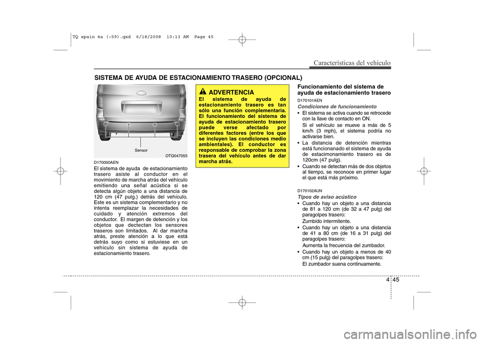 Hyundai H-1 (Grand Starex) 2008  Manual del propietario (in Spanish) 445
Características del vehículo
D170000AEN 
El sistema de ayuda  de estacionamiento 
trasero asiste al conductor en el
movimiento de marcha atrás del vehículoemitiendo una señal acústica si sed