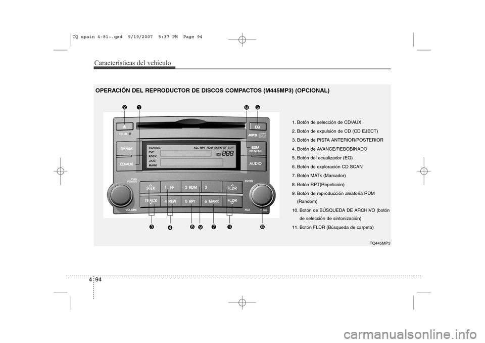 Hyundai H-1 (Grand Starex) 2008  Manual del propietario (in Spanish) Características del vehículo
94
4
1. Botón de selección de CD/AUX 
2. Botón de expulsión de CD (CD EJECT)
3. Botón de PISTA ANTERIOR/POSTERIOR
4. Botón de AVANCE/REBOBINADO
5. Botón del ecual