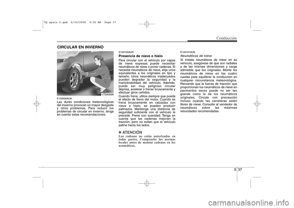 Hyundai H-1 (Grand Starex) 2008 Manual del propietario (in Spanish) 537
Conducción
E120000AUN
Las duras condiciones meteorológicas
del invierno provocan un mayor desgaste
y otros problemas. Para reducir los
problemas de circular en invierno, tengaen cuenta estas r Hyundai H-1 (Grand Starex) 2008 Manual del propietario (in Spanish) 537
Conducción
E120000AUN
Las duras condiciones meteorológicas
del invierno provocan un mayor desgaste
y otros problemas. Para reducir los
problemas de circular en invierno, tengaen cuenta estas r