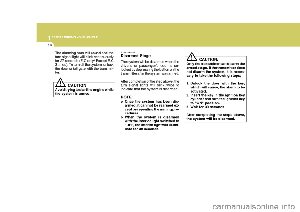 Hyundai H-1 (Grand Starex) 2007  Owners Manual 1BEFORE DRIVING YOUR VEHICLE
18
B070D03P-AAT Disarmed Stage The system will be disarmed when the drivers or passengers door is un-locked by depressing the button on the transmitter after the system 