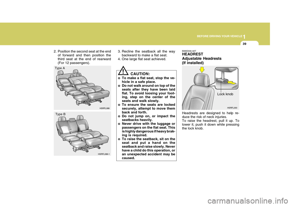 Hyundai H-1 (Grand Starex) 2007 Owners Manual 1
BEFORE DRIVING YOUR VEHICLE
39
HSRFL088
2. Position the second seat at the end
of forward and then position the third seat at the end of rearward (For 12 passengers). 3. Recline the seatback all the Hyundai H-1 (Grand Starex) 2007 Owners Manual 1
BEFORE DRIVING YOUR VEHICLE
39
HSRFL088
2. Position the second seat at the end
of forward and then position the third seat at the end of rearward (For 12 passengers). 3. Recline the seatback all the