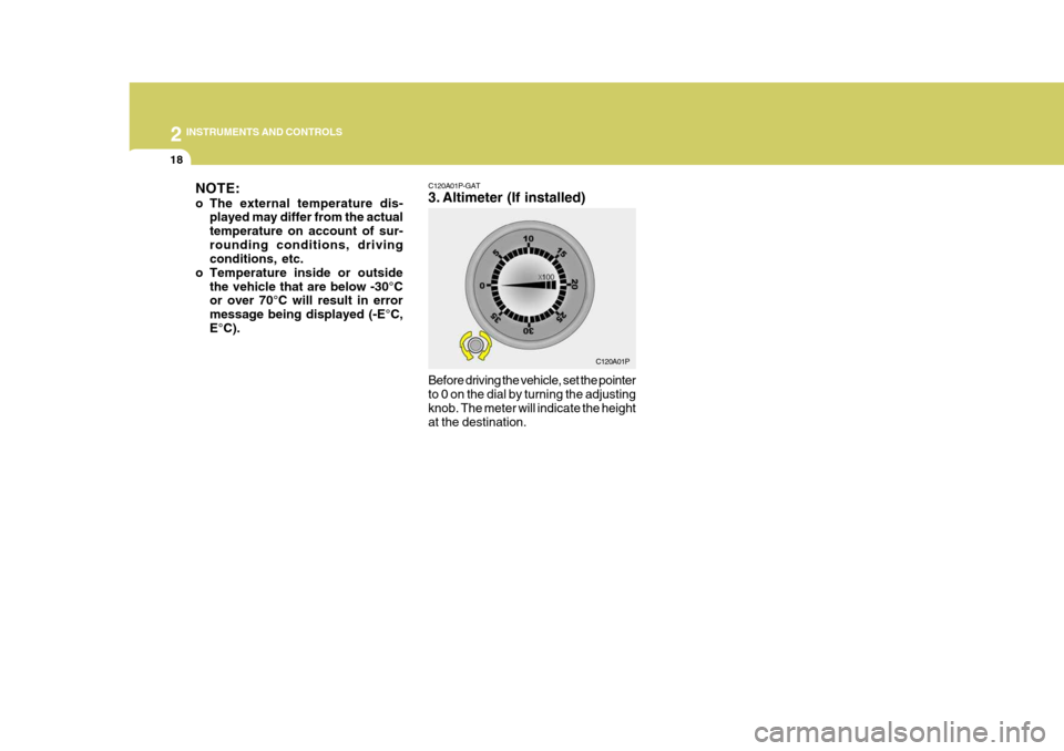 Hyundai H-1 (Grand Starex) 2007  Owners Manual 2 INSTRUMENTS AND CONTROLS
18
NOTE: 
o The external temperature dis-
played may differ from the actual temperature on account of sur-rounding conditions, driving conditions, etc.
o Temperature inside 