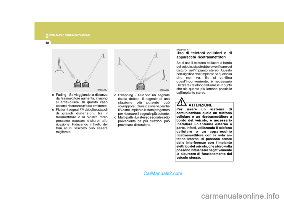 Hyundai H-1 (Grand Starex) 2007 Manuale del proprietario (in Italian) 2COMANDI E STRUMENTAZIONE
48
B750B02Y-ATT Uso di telefoni cellulari o di apparecchi ricetrasmettitori Se si usa il telefono cellulare a bordo del veicolo, si potrebbero verificare deidisturbi nellimp Hyundai H-1 (Grand Starex) 2007 Manuale del proprietario (in Italian) 2COMANDI E STRUMENTAZIONE
48
B750B02Y-ATT Uso di telefoni cellulari o di apparecchi ricetrasmettitori Se si usa il telefono cellulare a bordo del veicolo, si potrebbero verificare deidisturbi nellimp