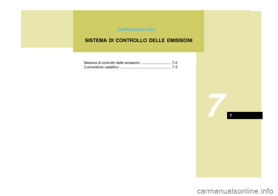 Hyundai H-1 (Grand Starex) 2007  Manuale del proprietario (in Italian) 7
Sistema di controllo delle emissioni .............................. 7-2 
Convertitore catalitico ................................................... 7-3SISTEMA DI CONTROLLO DELLE EMISSIONI
7  