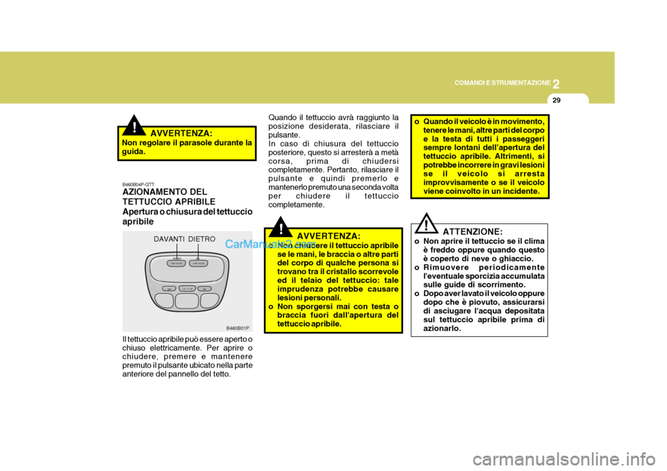 Hyundai H-1 (Grand Starex) 2007 Manuale del proprietario (in Italian) 2
COMANDI E STRUMENTAZIONE
29
B460B04P-GTT AZIONAMENTO DEL TETTUCCIO APRIBILE Apertura o chiusura del tettuccioapribile Quando il tettuccio avrà raggiunto la posizione desiderata, rilasciare ilpulsan Hyundai H-1 (Grand Starex) 2007 Manuale del proprietario (in Italian) 2
COMANDI E STRUMENTAZIONE
29
B460B04P-GTT AZIONAMENTO DEL TETTUCCIO APRIBILE Apertura o chiusura del tettuccioapribile Quando il tettuccio avrà raggiunto la posizione desiderata, rilasciare ilpulsan
