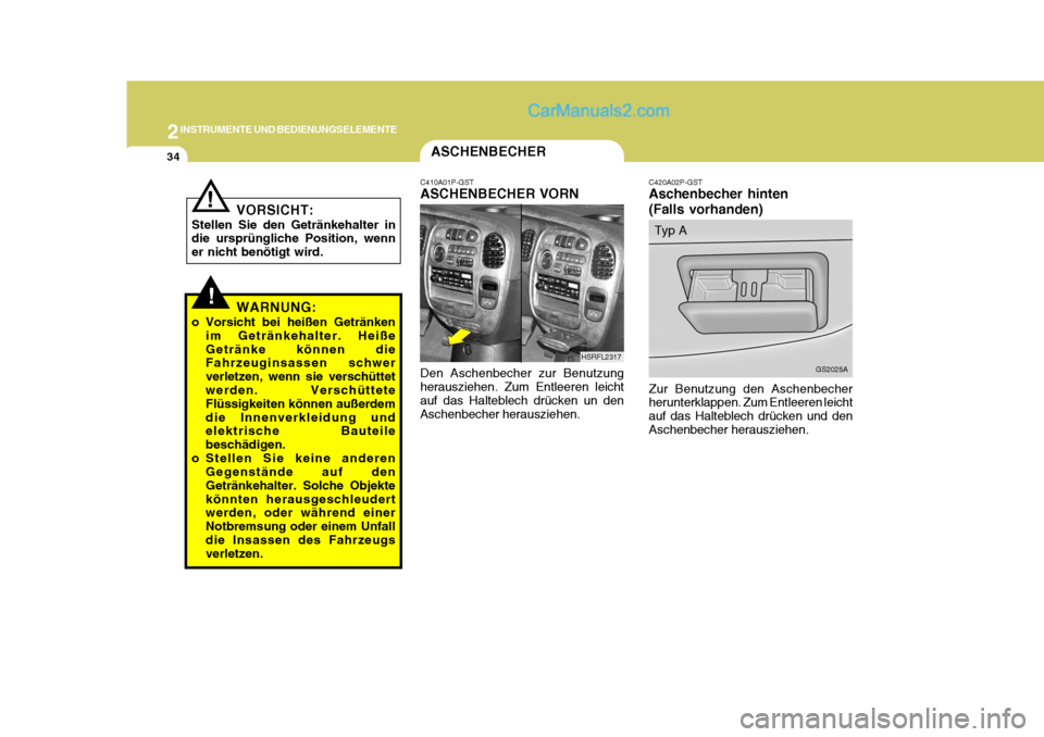 Hyundai H-1 (Grand Starex) 2006  Betriebsanleitung (in German) 2INSTRUMENTE UND BEDIENUNGSELEMENTE
34ASCHENBECHER
C420A02P-GST Aschenbecher hinten (Falls vorhanden)
Zur Benutzung den Aschenbecher herunterklappen. Zum Entleeren leicht auf das Halteblech drücken u