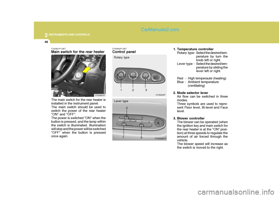 Hyundai H-1 (Grand Starex) 2004 Owners Manual 2 INSTRUMENTS AND CONTROLS
46
C720A01P-GAT Main switch for the rear heater The main switch for the rear heater is installed in the instrument panel. The main switch should be used toswitch the power o Hyundai H-1 (Grand Starex) 2004 Owners Manual 2 INSTRUMENTS AND CONTROLS
46
C720A01P-GAT Main switch for the rear heater The main switch for the rear heater is installed in the instrument panel. The main switch should be used toswitch the power o