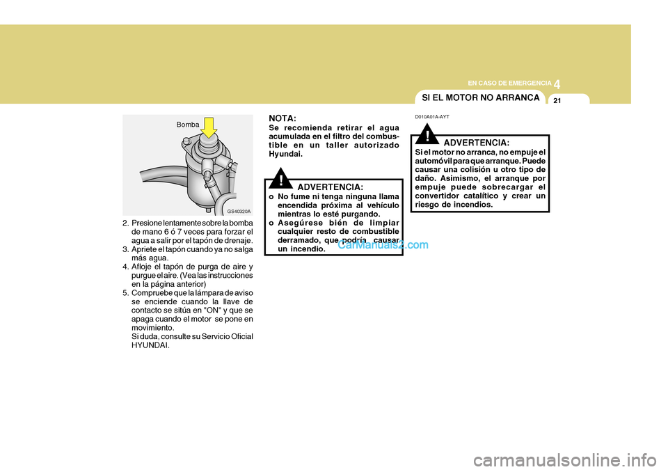 Hyundai H-1 (Grand Starex) 2004 Manual del propietario (in Spanish) 4
CORROSION PREVENTION AND APPEARANCE CARE
21
4
EN CASO DE EMERGENCIA
21
GS40320A
2. Presione lentamente sobre la bomba de mano 6 ó 7 veces para forzar el agua a salir por el tapón de drenaje.
3. Ap Hyundai H-1 (Grand Starex) 2004 Manual del propietario (in Spanish) 4
CORROSION PREVENTION AND APPEARANCE CARE
21
4
EN CASO DE EMERGENCIA
21
GS40320A
2. Presione lentamente sobre la bomba de mano 6 ó 7 veces para forzar el agua a salir por el tapón de drenaje.
3. Ap
