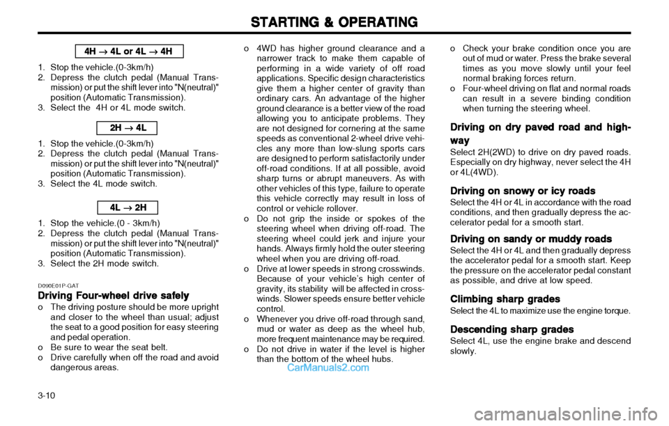 Hyundai H-1 (Grand Starex) 2003 Owners Manual STARTING & OPERATING
STARTING & OPERATING STARTING & OPERATING
STARTING & OPERATING
STARTING & OPERATING
3-10 o 4WD has higher ground clearance and a
narrower track to make them capable of performing Hyundai H-1 (Grand Starex) 2003 Owners Manual STARTING & OPERATING
STARTING & OPERATING STARTING & OPERATING
STARTING & OPERATING
STARTING & OPERATING
3-10 o 4WD has higher ground clearance and a
narrower track to make them capable of performing