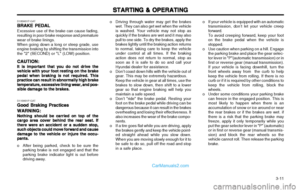 Hyundai H-1 (Grand Starex) 2003 Owners Manual 3-11
STARTING & OPERATING
STARTING & OPERATING STARTING & OPERATING
STARTING & OPERATING
STARTING & OPERATING
D110A01P-GAT Good Braking Practices
Good Braking Practices Good Braking Practices
Good B Hyundai H-1 (Grand Starex) 2003 Owners Manual 3-11
STARTING & OPERATING
STARTING & OPERATING STARTING & OPERATING
STARTING & OPERATING
STARTING & OPERATING
D110A01P-GAT Good Braking Practices
Good Braking Practices Good Braking Practices
Good B