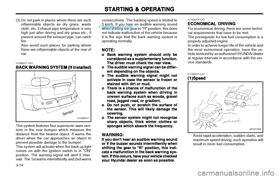 Hyundai H-1 (Grand Starex) 2003 Owners Manual STARTING & OPERATING
STARTING & OPERATING STARTING & OPERATING
STARTING & OPERATING
STARTING & OPERATING
3-14 GS30190A
Avoid rapid acceleration, sudden starts, and maximum speed driving; such operatio Hyundai H-1 (Grand Starex) 2003 Owners Manual STARTING & OPERATING
STARTING & OPERATING STARTING & OPERATING
STARTING & OPERATING
STARTING & OPERATING
3-14 GS30190A
Avoid rapid acceleration, sudden starts, and maximum speed driving; such operatio