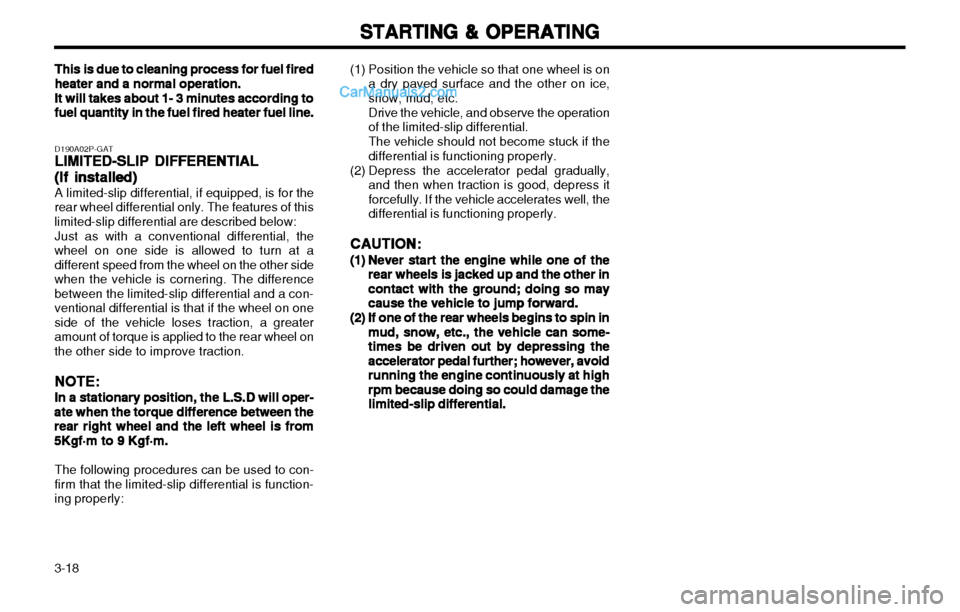 Hyundai H-1 (Grand Starex) 2003 Owners Manual STARTING & OPERATING
STARTING & OPERATING STARTING & OPERATING
STARTING & OPERATING
STARTING & OPERATING
3-18 (1) Position the vehicle so that one wheel is on
a dry paved surface and the other on ice, Hyundai H-1 (Grand Starex) 2003 Owners Manual STARTING & OPERATING
STARTING & OPERATING STARTING & OPERATING
STARTING & OPERATING
STARTING & OPERATING
3-18 (1) Position the vehicle so that one wheel is on
a dry paved surface and the other on ice,