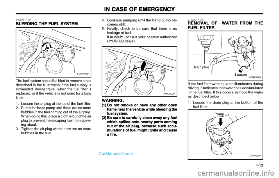 Hyundai H-1 (Grand Starex) 2003  Owners Manual IN CASE OF EMERGENCY
IN CASE OF EMERGENCY IN CASE OF EMERGENCY
IN CASE OF EMERGENCY
IN CASE OF EMERGENCY
  4-13
E090A01P-GATBLEEDING THE FUEL SYSTEM
BLEEDING THE FUEL SYSTEM BLEEDING THE FUEL SYSTEM
B