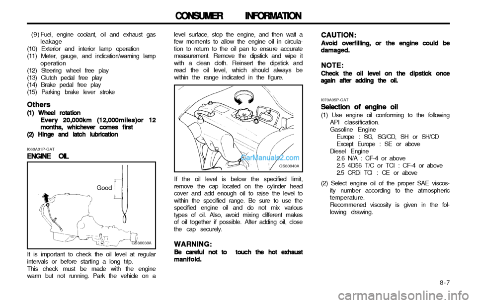 Hyundai H-1 (Grand Starex) 2003 Owners Manual 8-7
CONSUMER INFORMATION
CONSUMER INFORMATION CONSUMER INFORMATION
CONSUMER INFORMATION
CONSUMER INFORMATION
( 9 ) Fuel, engine coolant, oil and exhaust gas leakage
(10) Exterior and interior lamp Hyundai H-1 (Grand Starex) 2003 Owners Manual 8-7
CONSUMER INFORMATION
CONSUMER INFORMATION CONSUMER INFORMATION
CONSUMER INFORMATION
CONSUMER INFORMATION
( 9 ) Fuel, engine coolant, oil and exhaust gas leakage
(10) Exterior and interior lamp