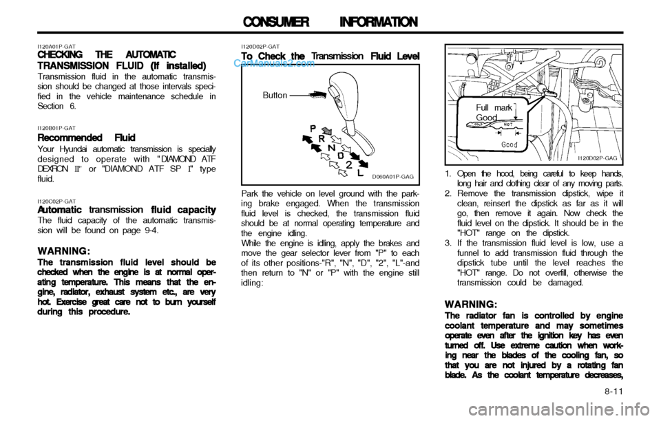 Hyundai H-1 (Grand Starex) 2003 Owners Manual 8-11
CONSUMER INFORMATION
CONSUMER INFORMATION CONSUMER INFORMATION
CONSUMER INFORMATION
CONSUMER INFORMATION
I120D02P-GAT To Check the
To Check the To Check the
To Check the
To Check the T ran Hyundai H-1 (Grand Starex) 2003 Owners Manual 8-11
CONSUMER INFORMATION
CONSUMER INFORMATION CONSUMER INFORMATION
CONSUMER INFORMATION
CONSUMER INFORMATION
I120D02P-GAT To Check the
To Check the To Check the
To Check the
To Check the T ran
