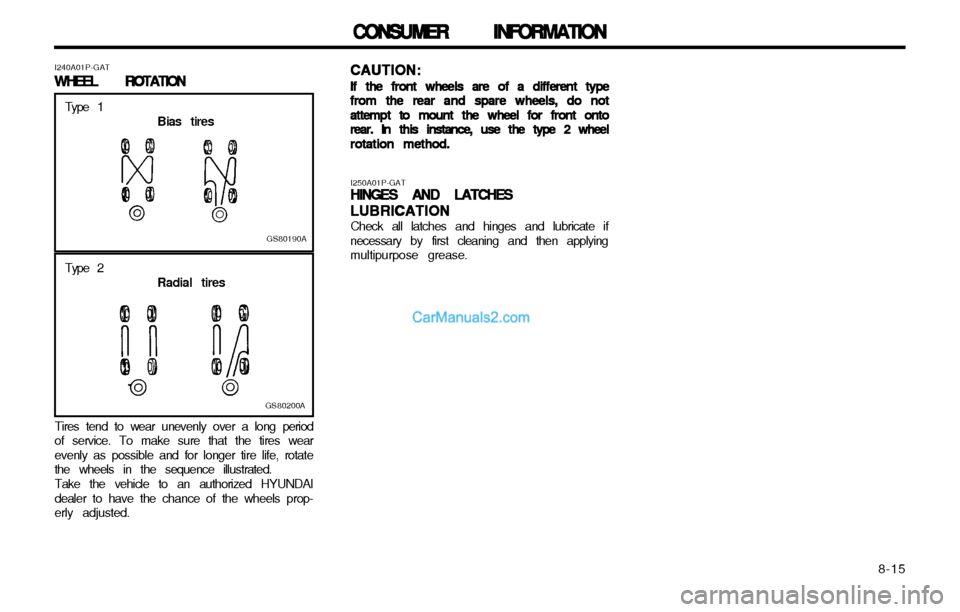 Hyundai H-1 (Grand Starex) 2003  Owners Manual   8-15
CONSUMER INFORMATION
CONSUMER INFORMATION CONSUMER INFORMATION
CONSUMER INFORMATION
CONSUMER INFORMATION
CAUTION:
CAUTION: CAUTION:
CAUTION:
CAUTION:
If the front wheels are of a different type