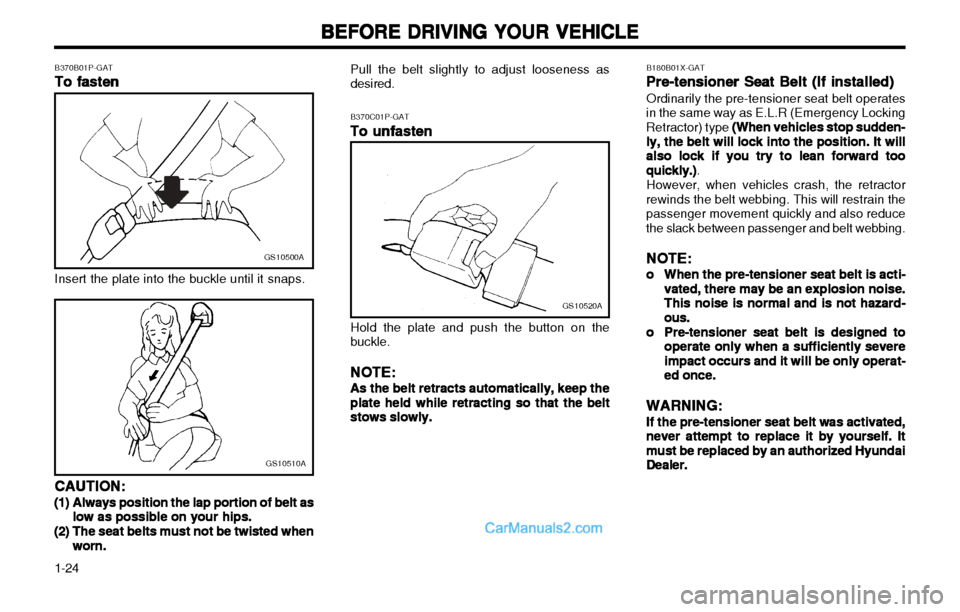 Hyundai H-1 (Grand Starex) 2003 Owners Manual BEFORE DRIVING YOUR VEHICLE
BEFORE DRIVING YOUR VEHICLE BEFORE DRIVING YOUR VEHICLE
BEFORE DRIVING YOUR VEHICLE
BEFORE DRIVING YOUR VEHICLE
1-24
GS10520A
B370C01P-GAT To unfasten
To unfasten To unfast Hyundai H-1 (Grand Starex) 2003 Owners Manual BEFORE DRIVING YOUR VEHICLE
BEFORE DRIVING YOUR VEHICLE BEFORE DRIVING YOUR VEHICLE
BEFORE DRIVING YOUR VEHICLE
BEFORE DRIVING YOUR VEHICLE
1-24
GS10520A
B370C01P-GAT To unfasten
To unfasten To unfast
