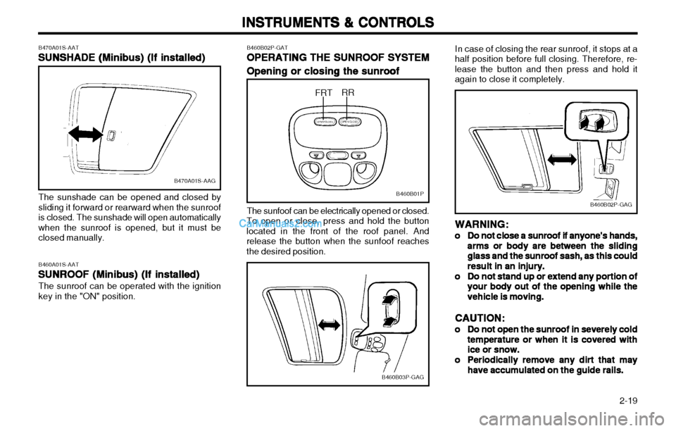 Hyundai H-1 (Grand Starex) 2003 Owners Manual 2-19
INSTRUMENTS & CONTROLS
INSTRUMENTS & CONTROLS INSTRUMENTS & CONTROLS
INSTRUMENTS & CONTROLS
INSTRUMENTS & CONTROLS
B470A01S-AAT SUNSHADE (Minibus) (If installed)
SUNSHADE (Minibus) (If installe Hyundai H-1 (Grand Starex) 2003 Owners Manual 2-19
INSTRUMENTS & CONTROLS
INSTRUMENTS & CONTROLS INSTRUMENTS & CONTROLS
INSTRUMENTS & CONTROLS
INSTRUMENTS & CONTROLS
B470A01S-AAT SUNSHADE (Minibus) (If installed)
SUNSHADE (Minibus) (If installe