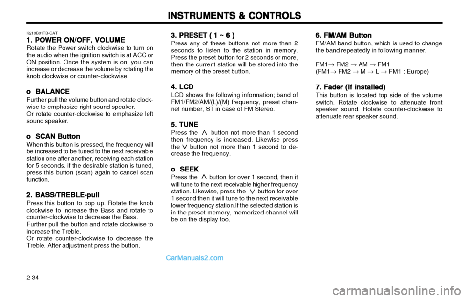 Hyundai H-1 (Grand Starex) 2003 Owners Manual INSTRUMENTS & CONTROLS
INSTRUMENTS & CONTROLS INSTRUMENTS & CONTROLS
INSTRUMENTS & CONTROLS
INSTRUMENTS & CONTROLS
2-34 K210B01TB-GAT
1. POWER ON/OFF, VOLUME
1. POWER ON/OFF, VOLUME 1. POWER ON/OFF, V Hyundai H-1 (Grand Starex) 2003 Owners Manual INSTRUMENTS & CONTROLS
INSTRUMENTS & CONTROLS INSTRUMENTS & CONTROLS
INSTRUMENTS & CONTROLS
INSTRUMENTS & CONTROLS
2-34 K210B01TB-GAT
1. POWER ON/OFF, VOLUME
1. POWER ON/OFF, VOLUME 1. POWER ON/OFF, V